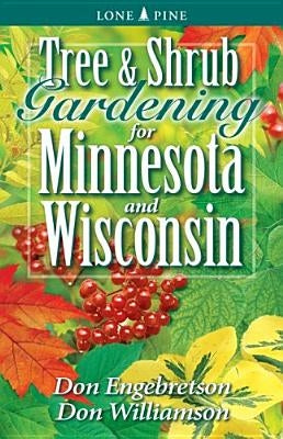Tree and Shrub Gardening for Minnesota and Wisconsin Lone Pine International
