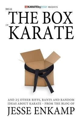 Break the Box of Karate: and 25 Other Riffs, Rants and Random Ideas about Karate Paperback Createspace Independent Publishing Platform
