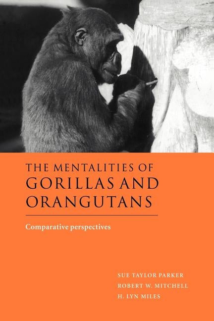 The Mentalities of Gorillas and Orangutans: Comparative Perspectives by Parker, Sue Taylor