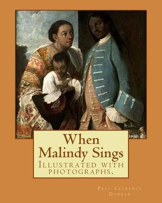 When Malindy Sings. By: Paul Laurence Dunbar, decoration By: Margaret Armstrong (1867-1944) was a 20th-century American designer, illustrator, Paperback Createspace Independent Publishing Platform