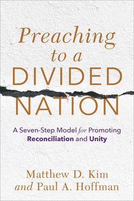 Preaching to a Divided Nation: A Seven-Step Model for Promoting Reconciliation and Unity Paperback Baker Academic