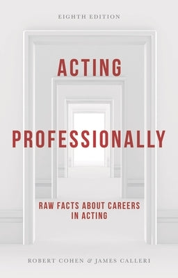 Acting Professionally: Raw Facts about Careers in Acting by Calleri, James