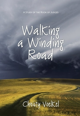 Walking a Winding Road: A study of the book of Judges Paperback Christy Voelkel
