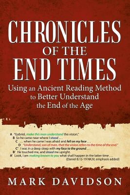 Chronicles of the End Times: Using an Ancient Reading Method to Better Understand the End of the Age Paperback WestBow Press