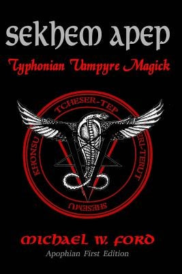 Sekhem Apep: Typhonian Vampyre Magick by Ford, Michael W.