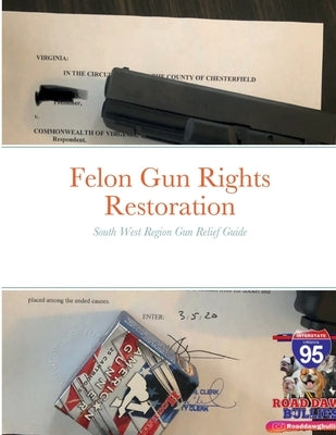 Felon Gun Rights Restoration South West Region: South West Region Gun Relief Guide by Allah, Knowledge Born