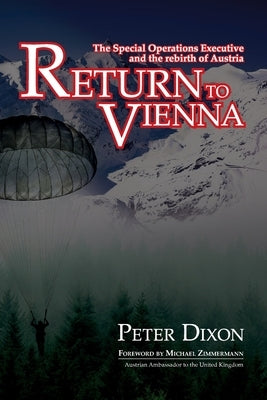 Return to Vienna: The Special Operations Executive and the Rebirth of Austria Paperback Cloudshill Press