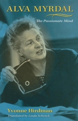 Alva Myrdal: The Passionate Mind by Hirdman, Yvonne