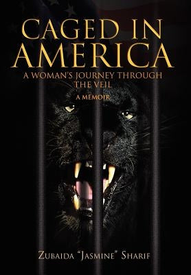 Caged in America by Sharif, Zubaida ''Jasmine''