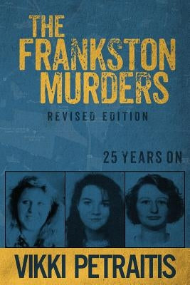 The Frankston Murders: 25 Years on by Petraitis, Vikki