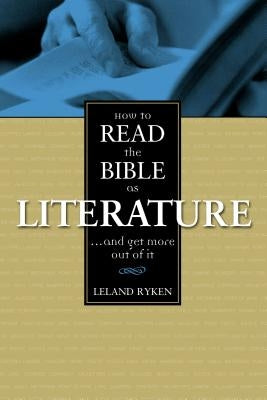 How to Read the Bible as Literature: . . . and Get More Out of It Paperback Zondervan Academic