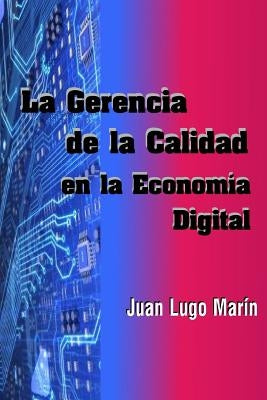 La Gerencia de la Calidad en la Economía Digital by Lugo Marín, Juan J.