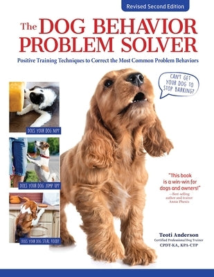 The Dog Behavior Problem Solver, Revised Second Edition: Positive Training Techniques to Correct the Most Common Problem Behaviors by Anderson, Teoti