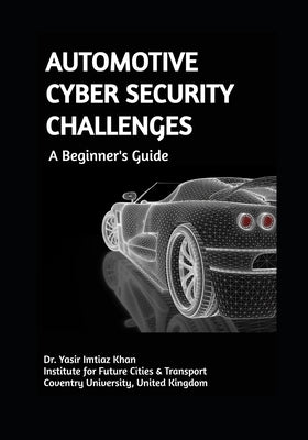 AUTOMOTIVE CYBER SECURITY CHALLENGES A Beginner's Guide Paperback Independently Published