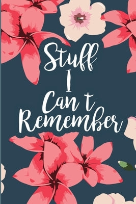 Stuff I Can't Remember: A Password Tracker Cute Navy Cover With Flowers Paperback Independently Published
