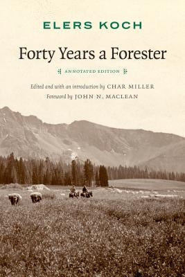 Forty Years a Forester (Second Edition, ) by Koch, Elers