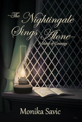 The Nightingale Sings Alone: A Story of Courage by Savic, Monika