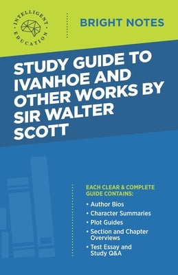 Study Guide to Ivanhoe and Other Works by Sir Walter Scott by Intelligent Education