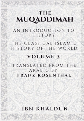 The Muqaddimah: An Introduction to History - Volume 3 by Khaldun, Ibn