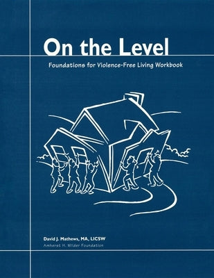 On the Level: Foundations for Violence-Free Living by Mathews, David J.