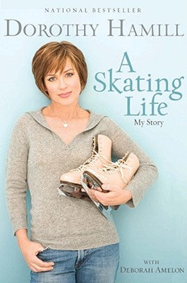 A Skating Life: My Story by Hamill, Dorothy