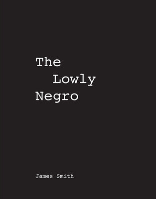 James Smith the Lowly Negro Paperback Revolutionary Books