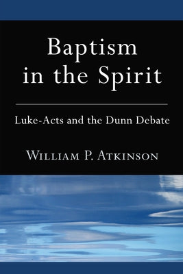Baptism in the Spirit: Luke-Acts and the Dunn Debate Paperback Pickwick Publications