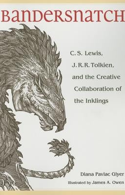 Bandersnatch: C.S. Lewis, J.R.R. Tolkien, and the Creative Collaboration of the Inklings by Glyer, Diana Pavlac