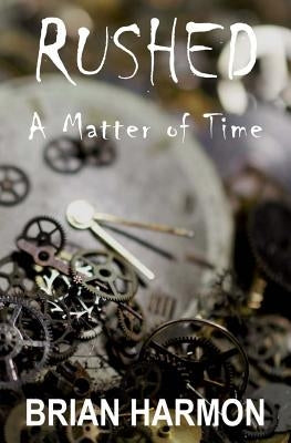 Rushed: A Matter of Time by Harmon, Brian