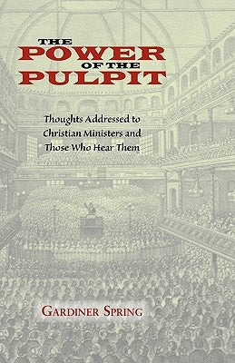 The Power of the Pulpit by Spring, Gardiner