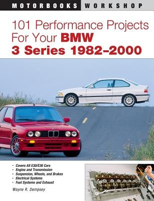 101 Performance Projects for Your BMW 3 Series 1982-2000 by Dempsey, Wayne R.