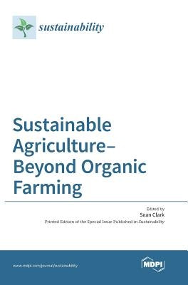 Sustainable Agriculture-Beyond Organic Farming by Clark, Sean