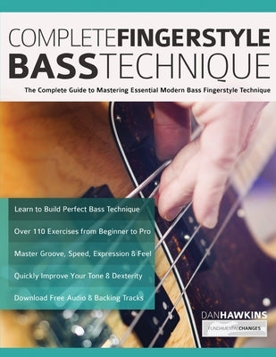 Complete Fingerstyle Bass Technique: The Complete Guide to Mastering Essential Modern Bass Fingerstyle Technique by Hawkins, Dan