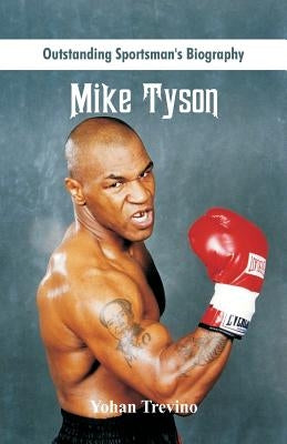 Outstanding Sportsman's Biography: Mike Tyson by Trevino, Yohan