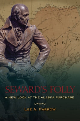 Seward's Folly: A New Look at the Alaska Purchase University of Alaska Press