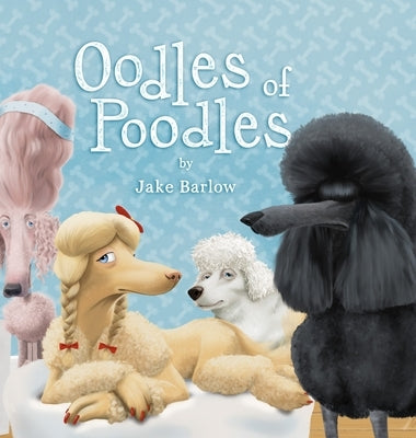 Oodles of Poodles: A Rescue and Shelter for Poodles by Barlow, Jake