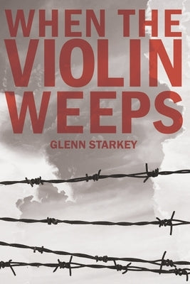 When the Violin Weeps by Starkey, Glenn