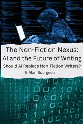 The Non-Fiction Nexus: AI and the Future of Writing by Bourgeois, B. Alan Alan