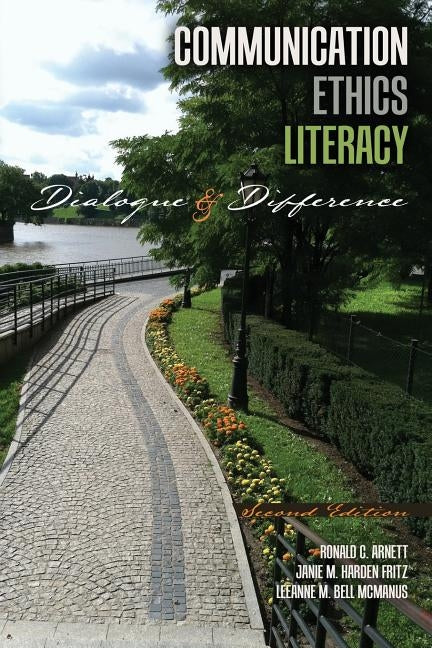 Communication Ethics Literacy: Dialogue and Difference by Arnett Et Al