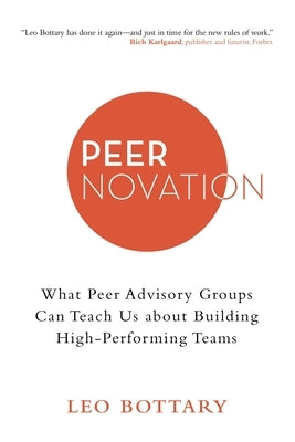 Peernovation: What Peer Advisory Groups Can Teach Us About Building High-Performing Teams by Bottary, Leo