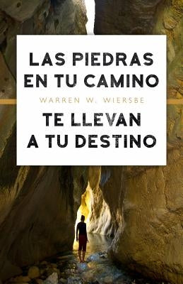 Las Piedras En Tu Camino Te Llevan a Tu Destino by Wiersbe, Warren W.