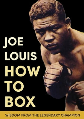 Joe Louis' How to Box by Louis, Joe