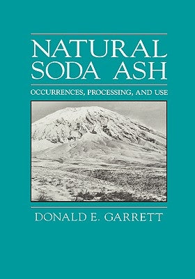 Natural Soda Ash: Occurrences, Process and Use by Garrett, D. E.