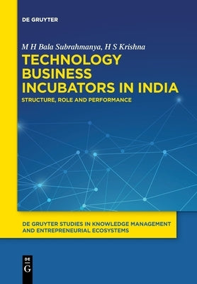 Technology Business Incubators in India: Structure, Role and Performance by Bala Subrahmanya, M. H.