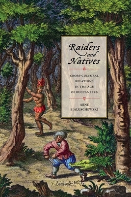 Raiders and Natives: Cross-Cultural Relations in the Age of Buccaneers Paperback University of Georgia Press
