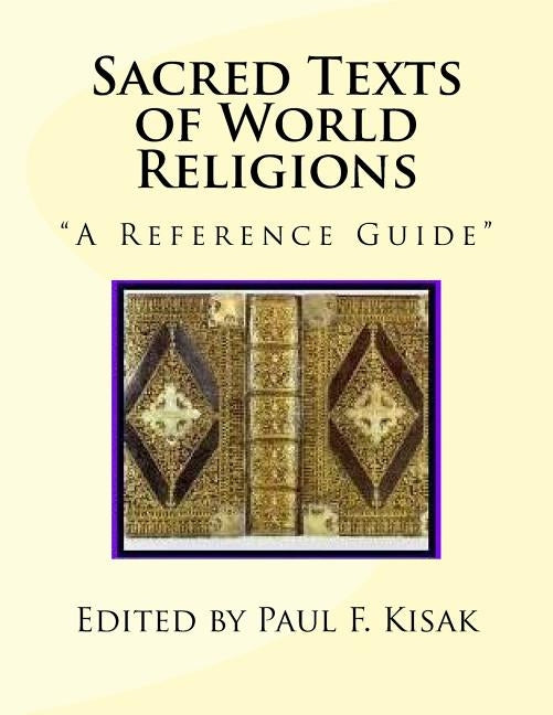 Sacred Texts of World Religions: A Reference Guide by Kisak, Paul F.