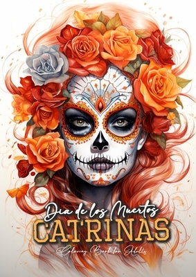 Dia de los Muertos Catrinas Coloring Book for Adults: Halloween Grayscale Coloring Book Sugar Skulls Coloring Book for Adults Sugar Skulls Catrinas Co by Publishing, Monsoon