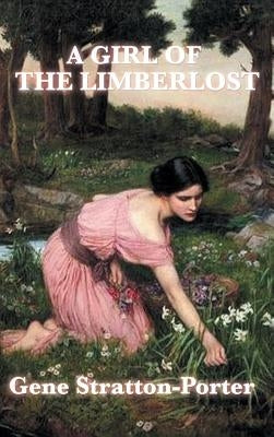 A Girl of the Limberlost by Stratton-Porter, Gene