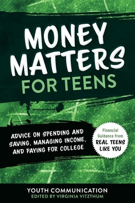 Money Matters for Teens: Advice on Spending and Saving, Managing Income, and Paying for Collegevolume 2 by Communication, Youth