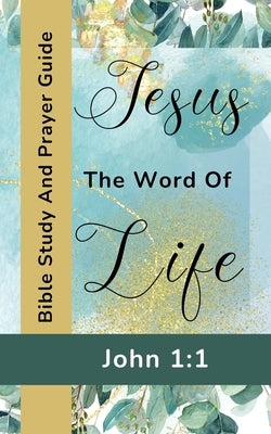 Jesus The Word Of Life - John 1: 1 - Bible Study And Prayer Guide by Yoktan, Yefet